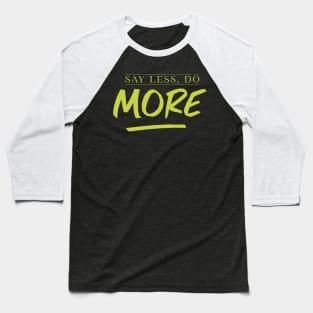 Say less, Do More Baseball T-Shirt